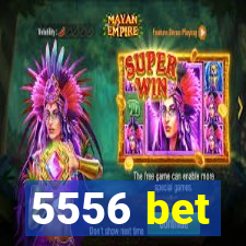 5556 bet